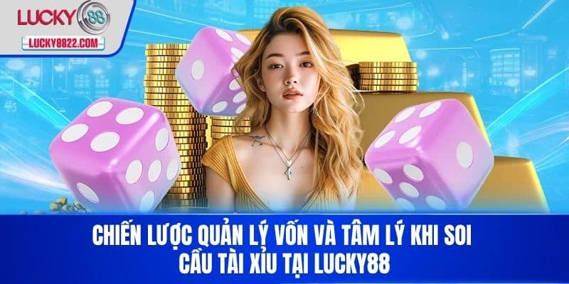 Cách Soi Cầu Tài Xỉu - Bí Quyết Chiến Thắng Hiệu Quả Trong Game Cá Cược 4 Chiến lược quản lý vốn và tâm lý khi soi cầu tài xỉu tại LUCKY88