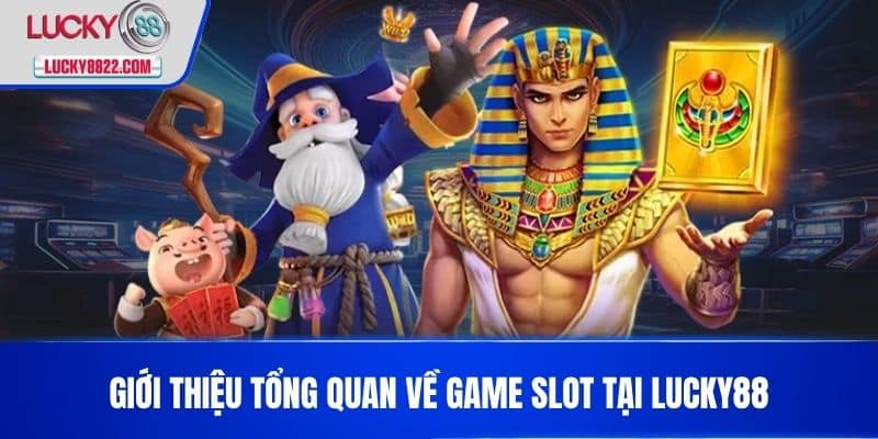 GAME SLOT LUCKY88 1 Giới thiệu tổng quan về game slot tại LUCKY88