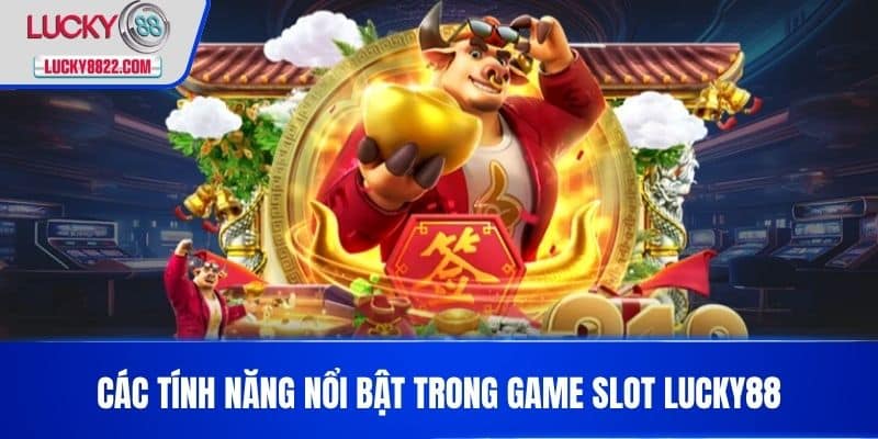 GAME SLOT LUCKY88 3 Các tính năng nổi bật trong game slot LUCKY88