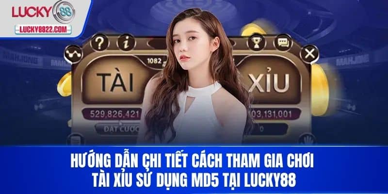 Md5 Tài Xỉu - Hướng Dẫn Chi Tiết Và Cách Chơi Hiệu Quả Nhất 4 Hướng dẫn chi tiết cách tham gia chơi tài xỉu sử dụng MD5 tại LUCKY88