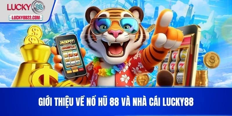 Giới thiệu về nổ hũ 88 và nhà cái LUCKY88
