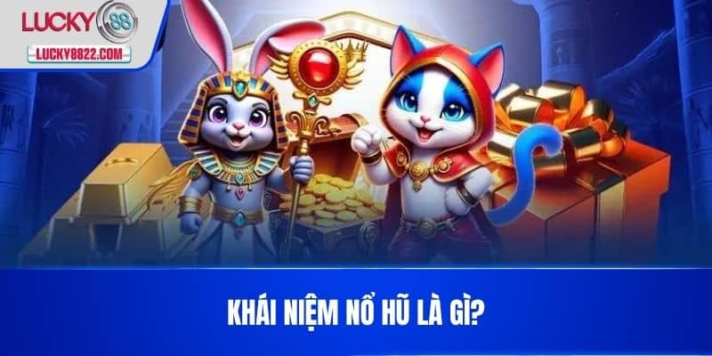 Nổ Hũ Là Gì? Tìm Hiểu Về Trò Chơi Giải Trí Thú Vị Này! 2 Khái Niệm Nổ hũ là gì?