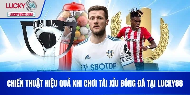 Tài Xỉu Bóng Đá - Hướng Dẫn Chơi Và Mẹo Thắng Lớn Cho Cược Thủ 4 Chiến thuật hiệu quả khi chơi tài xỉu bóng đá tại LUCKY88
