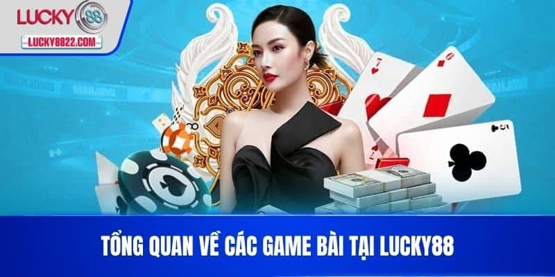 Top 10 Game Bài Uy Tín - Trải Nghiệm Chơi Game An Toàn Và Thú Vị 3 Tổng quan về các game bài tại LUCKY88
