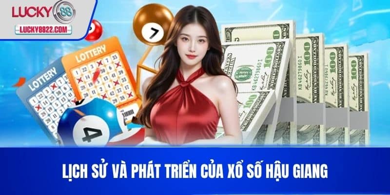 Xổ Số Hậu Giang - Kết Quả, Thông Tin Và Phân Tích Mới Nhất Hôm Nay! 2 Lịch sử và phát triển của xổ số Hậu Giang
