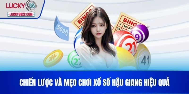 Xổ Số Hậu Giang - Kết Quả, Thông Tin Và Phân Tích Mới Nhất Hôm Nay! 4 Chiến lược và mẹo chơi xổ số Hậu Giang hiệu quả