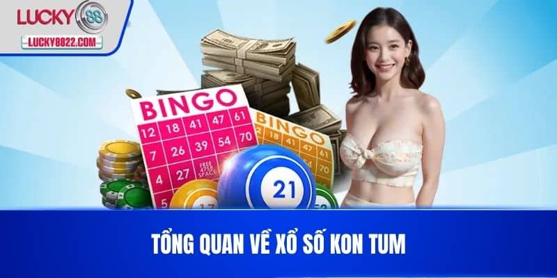 Xổ Số Kon Tum - Cơ Hội Trúng Lớn Và Những Điều Thú Vị 2 Tổng quan về xổ số Kon Tum