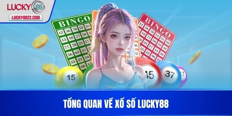 XỔ SỐ LUCKY88 1 Tổng quan về Xổ số LUCKY88