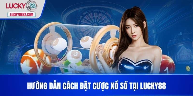 XỔ SỐ LUCKY88 2 Hướng dẫn cách đặt cược Xổ số tại LUCKY88
