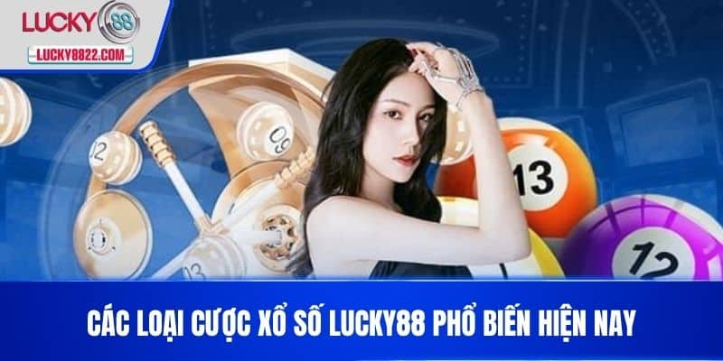 XỔ SỐ LUCKY88 3 Các loại cược Xổ số LUCKY88 phổ biến hiện nay