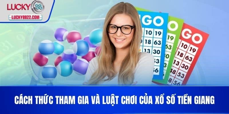 Xổ Số Tiền Giang - Kết Quả Và Thông Tin Mới Nhất Hôm Nay 3 Cách thức tham gia và luật chơi của xổ số Tiền Giang